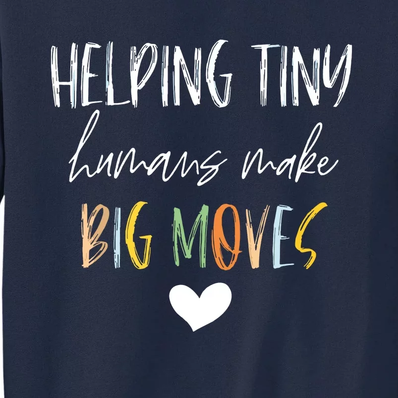 Helping Tiny Humans Make Big Moves Pediatric Therapist PT OT Tall Sweatshirt