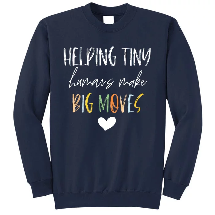 Helping Tiny Humans Make Big Moves Pediatric Therapist PT OT Tall Sweatshirt