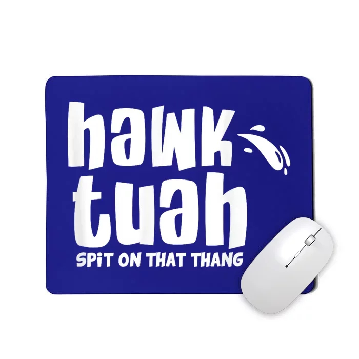 Hawk Tuah Hauk Tooh Funny Spit On That Thing Mousepad