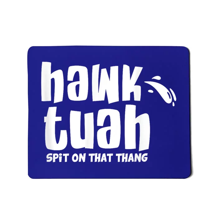 Hawk Tuah Hauk Tooh Funny Spit On That Thing Mousepad