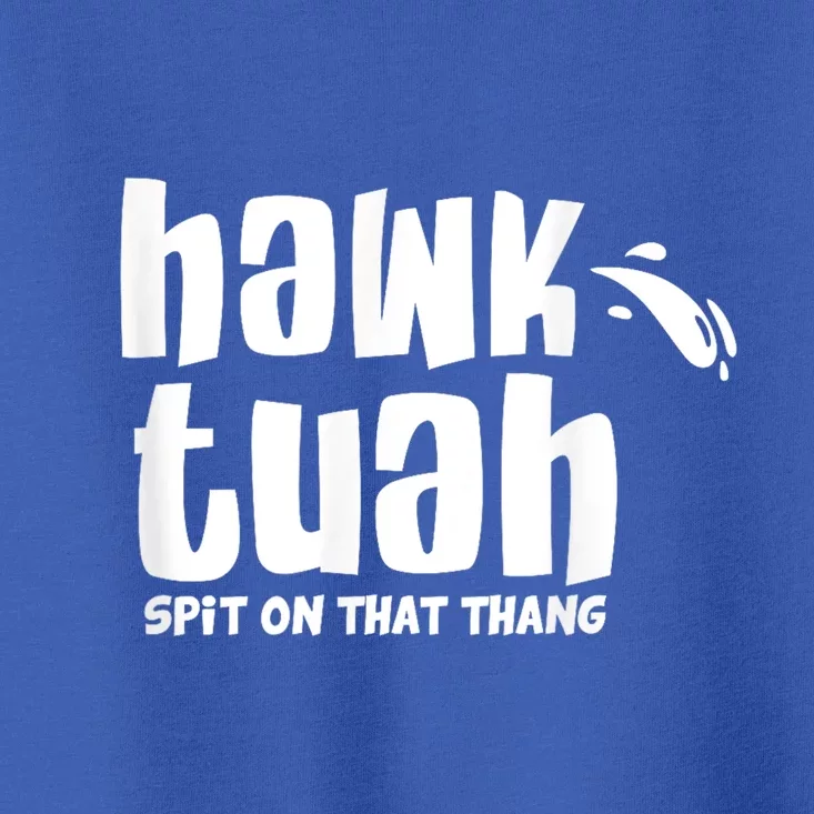 Hawk Tuah Hauk Tooh Funny Spit On That Thing Toddler T-Shirt