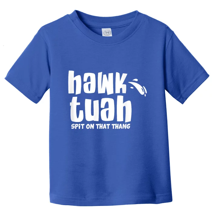 Hawk Tuah Hauk Tooh Funny Spit On That Thing Toddler T-Shirt