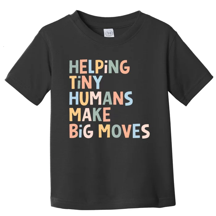 Helping Tiny Humans Make Big Moves Toddler T-Shirt