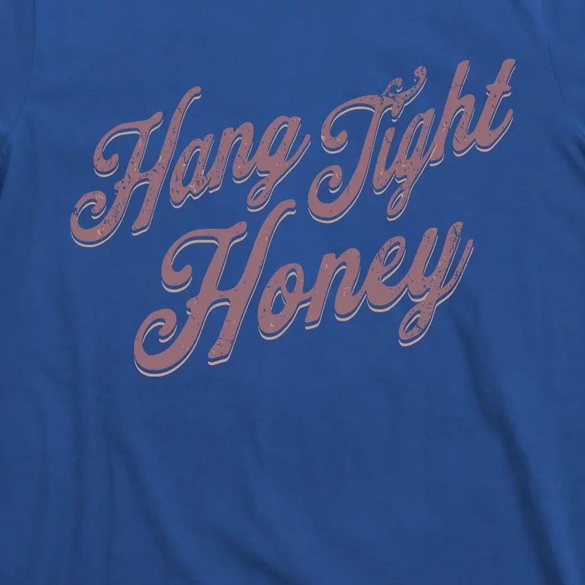 Hang Tight Honey Country Music T-Shirt