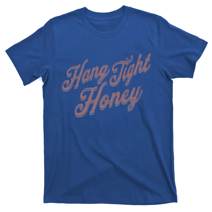 Hang Tight Honey Country Music T-Shirt