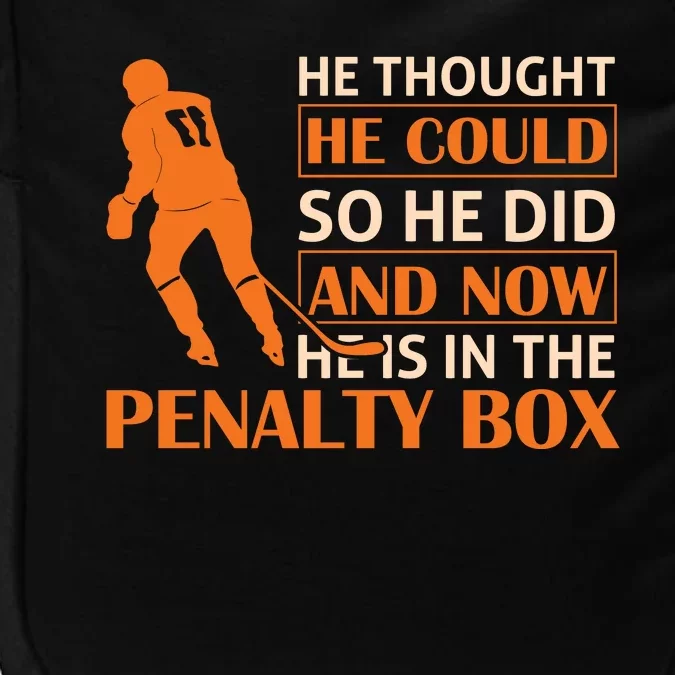 He Thought He Could So He Did And Now He Is In The Penalty Box Impact Tech Backpack