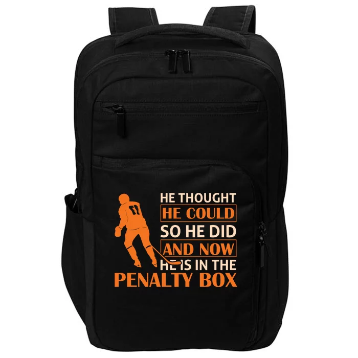 He Thought He Could So He Did And Now He Is In The Penalty Box Impact Tech Backpack