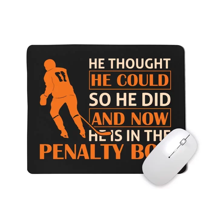 He Thought He Could So He Did And Now He Is In The Penalty Box Mousepad