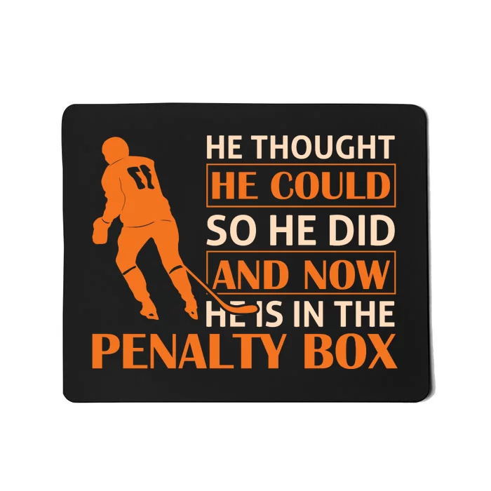 He Thought He Could So He Did And Now He Is In The Penalty Box Mousepad