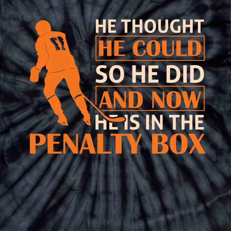 He Thought He Could So He Did And Now He Is In The Penalty Box Tie-Dye T-Shirt