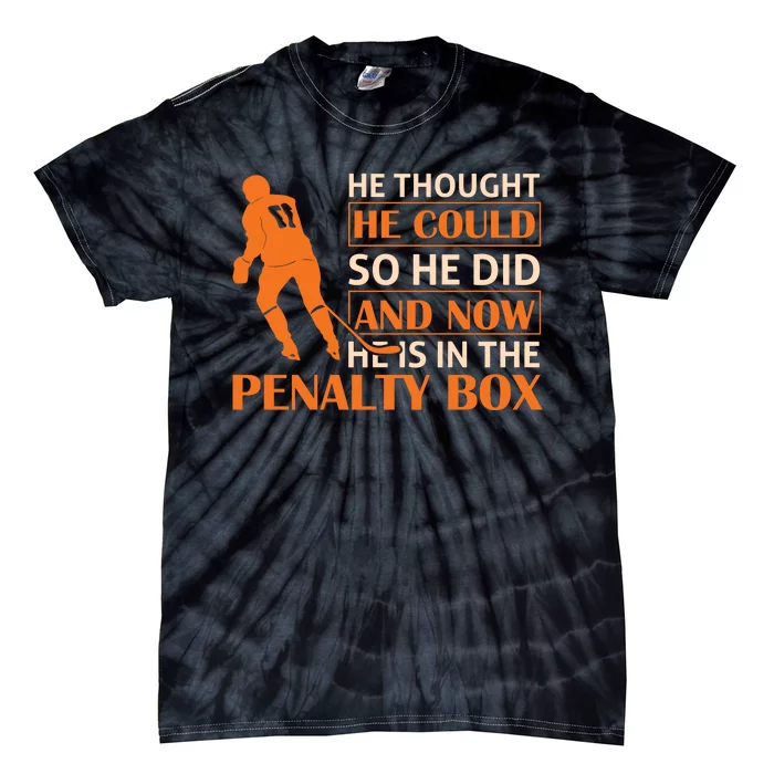 He Thought He Could So He Did And Now He Is In The Penalty Box Tie-Dye T-Shirt