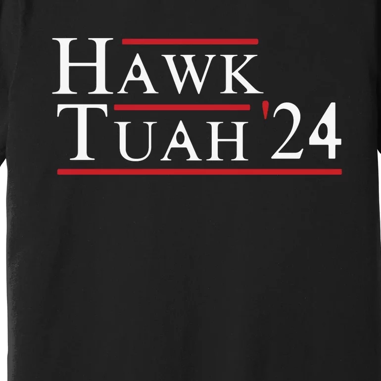 Hawk Tuah Hawk Tuah 24 Spit On That Thang Premium T-Shirt