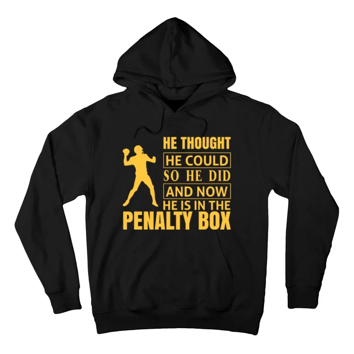 He Thought He Could So He Did And Now He Is In The Penalty Box Hoodie