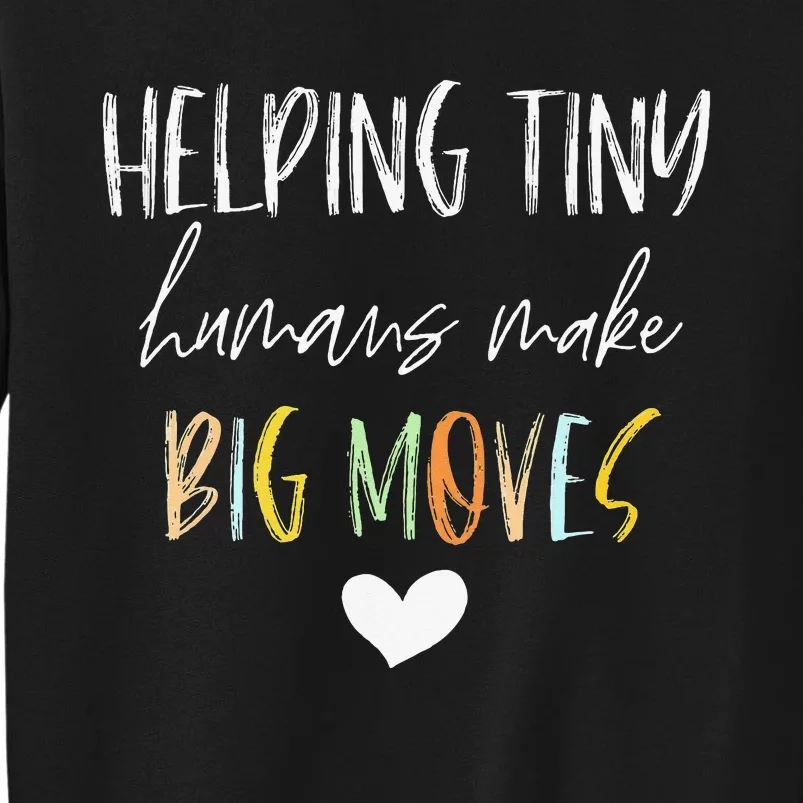 Helping Tiny Humans Make Big Moves Pediatric Therapist PT OT Tall Sweatshirt