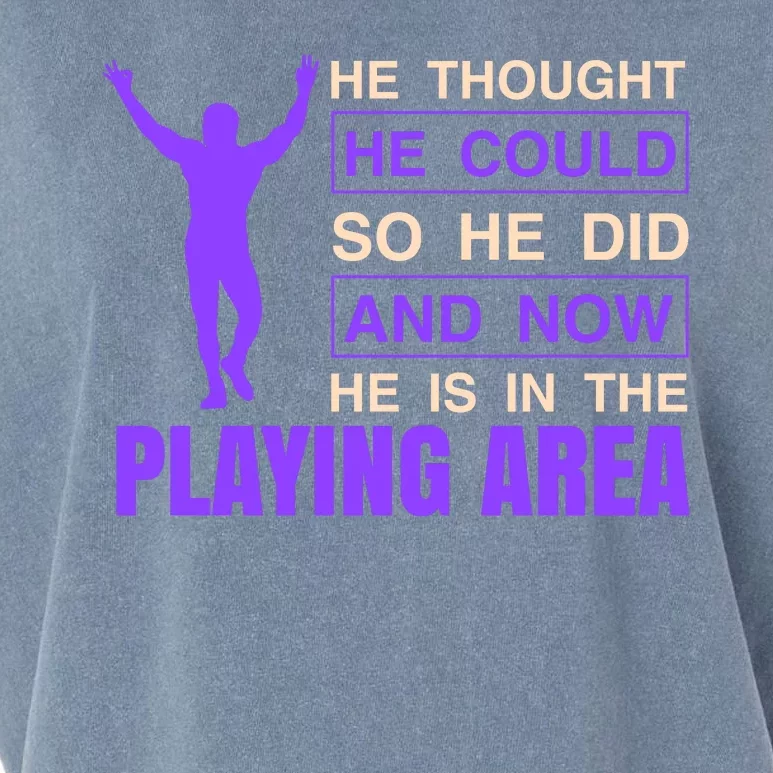 He Thought He Could So He Did And Now He Is In The Playing Area Garment-Dyed Women's Muscle Tee