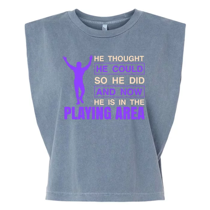 He Thought He Could So He Did And Now He Is In The Playing Area Garment-Dyed Women's Muscle Tee