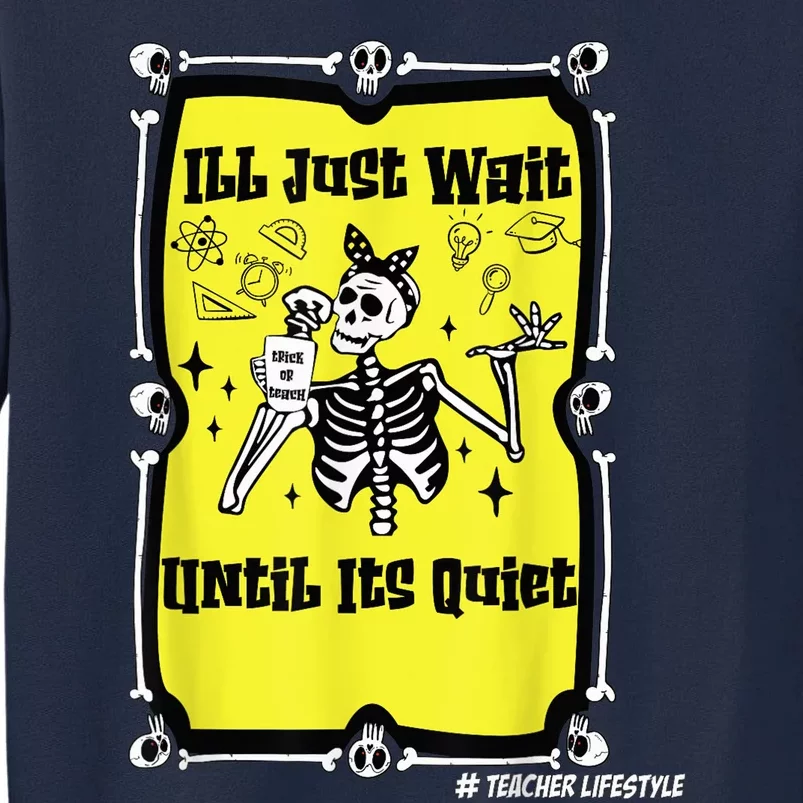 Halloween Teacher Ill Just Wait Until Its Quiet skeleton Tall Sweatshirt