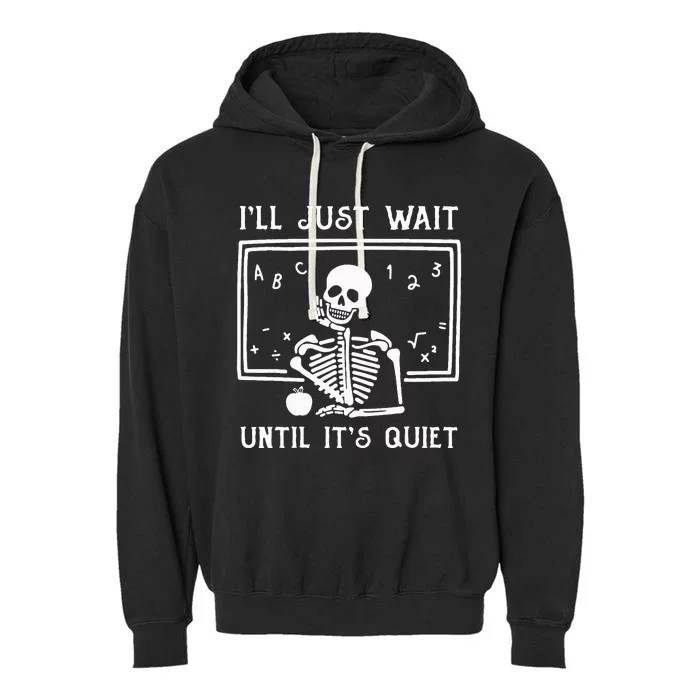 Halloween Teacher Ill Just Wait Until Its Quiet Garment-Dyed Fleece Hoodie