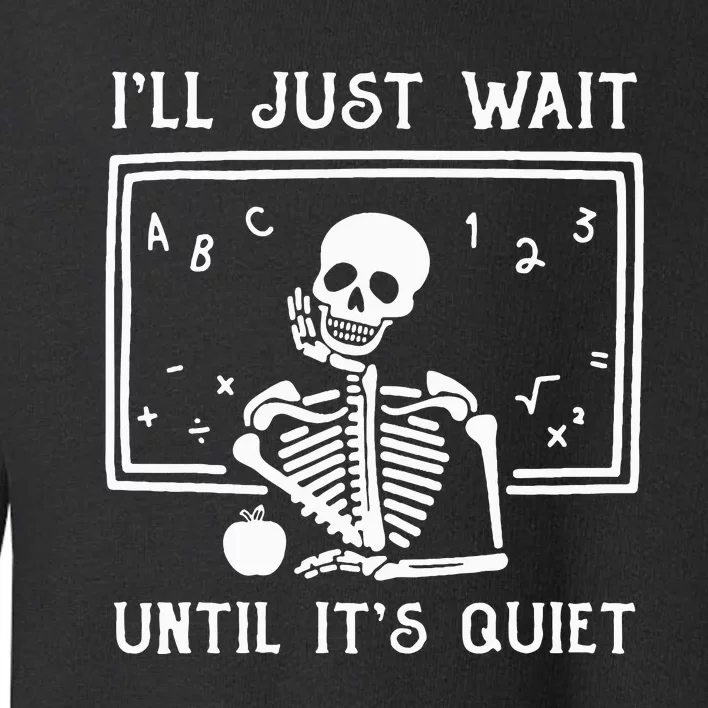 Halloween Teacher Ill Just Wait Until Its Quiet Toddler Sweatshirt