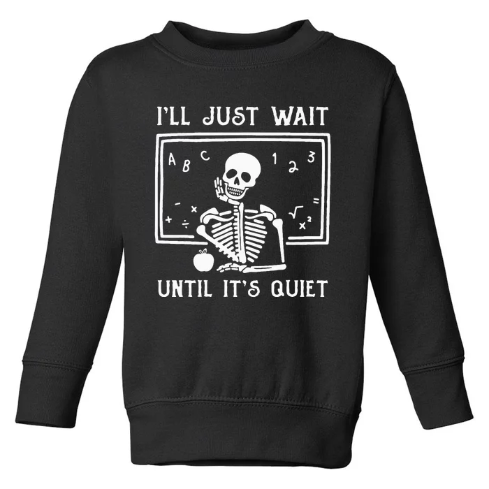 Halloween Teacher Ill Just Wait Until Its Quiet Toddler Sweatshirt