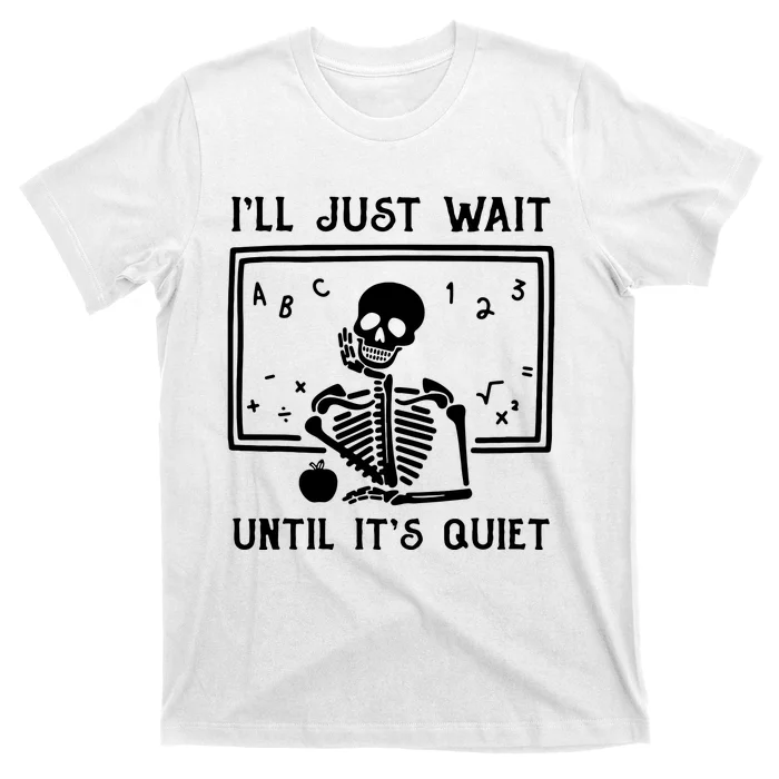 Halloween Teacher Ill Just Wait Until Its Quiet T-Shirt