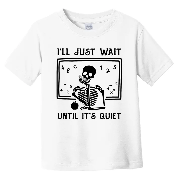 Halloween Teacher Ill Just Wait Until Its Quiet Toddler T-Shirt