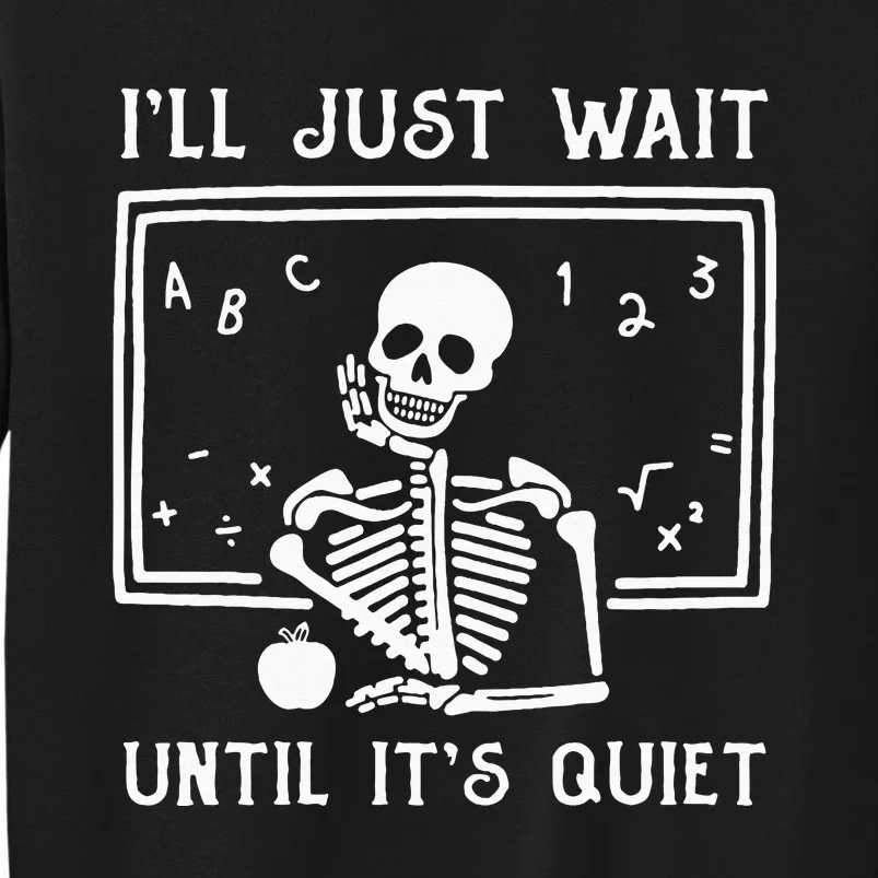 Halloween Teacher Ill Just Wait Until Its Quiet Tall Sweatshirt