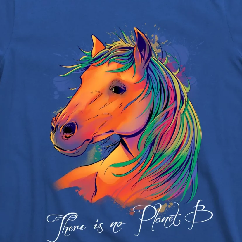 Horse: There Is No Planet B Gift Climate Change Is Real! Great Gift T-Shirt