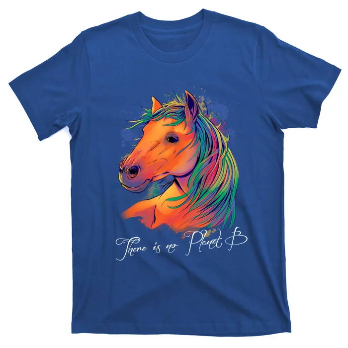 Horse: There Is No Planet B Gift Climate Change Is Real! Great Gift T-Shirt