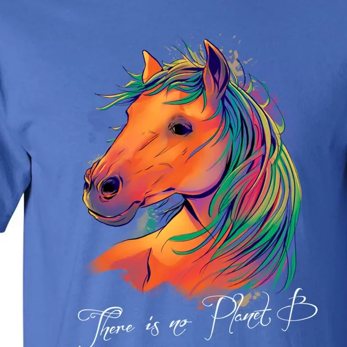 Horse: There Is No Planet B Gift Climate Change Is Real! Great Gift Tall T-Shirt