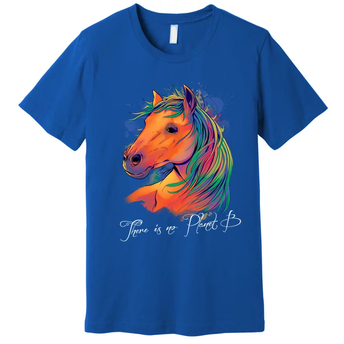 Horse: There Is No Planet B Gift Climate Change Is Real! Great Gift Premium T-Shirt