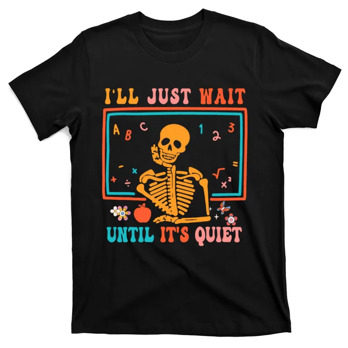 Halloween Teacher Ill Just Wait Until Its Quiet T-Shirt