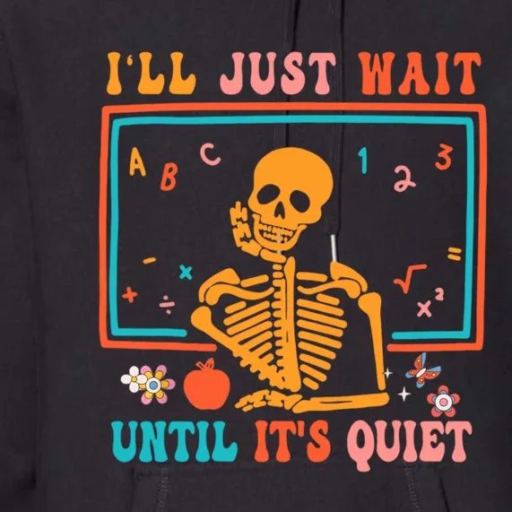 Halloween Teacher Ill Just Wait Until Its Quiet Premium Hoodie