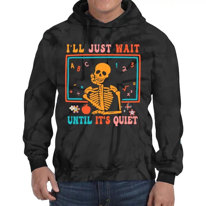 Halloween Teacher Ill Just Wait Until Its Quiet Tie Dye Hoodie