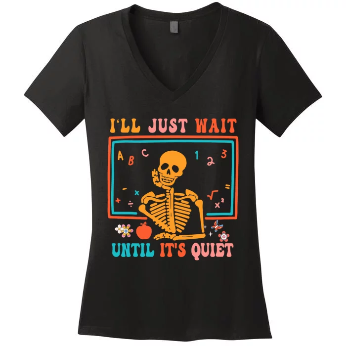 Halloween Teacher Ill Just Wait Until Its Quiet Women's V-Neck T-Shirt