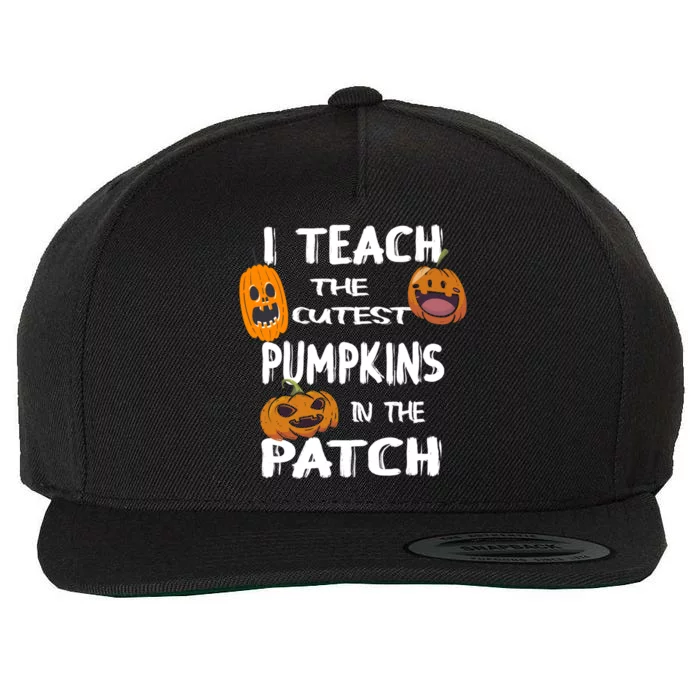 Halloween Teacher I Teach The Cutest Pumpkins In The Patch Gift Wool Snapback Cap