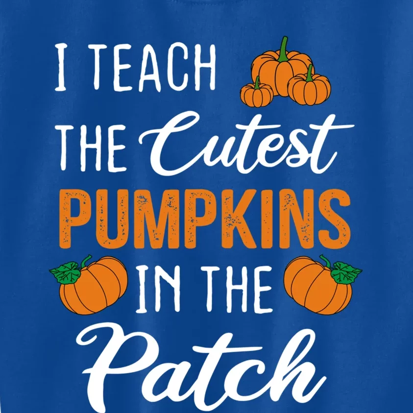 Halloween Teacher I Teach The Cutest Pumpkins In The Patch Great Gift Kids Sweatshirt