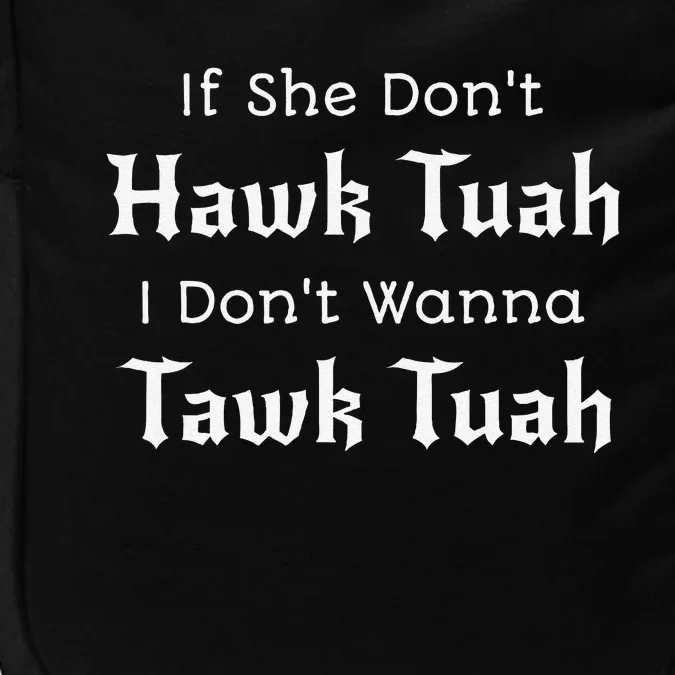 Hawk Tuah If She DonT Hawk Tuah I DonT Wanna Tawk Tuah Impact Tech Backpack