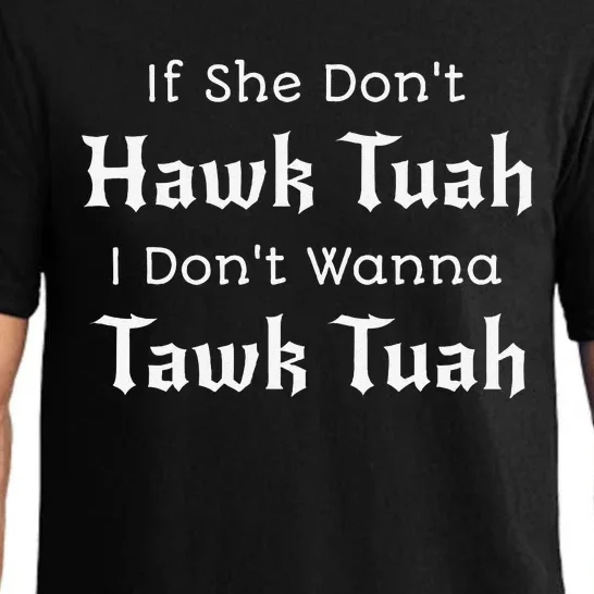 Hawk Tuah If She DonT Hawk Tuah I DonT Wanna Tawk Tuah Pajama Set