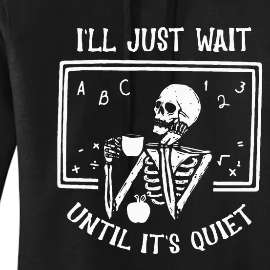 Halloween Teacher Ill Just Wait Until Its Quiet Women's Pullover Hoodie