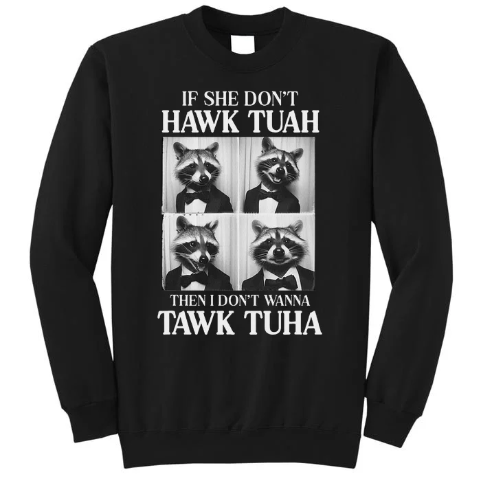 Hawk Tush If She DonT Hawk Tuah Tall Sweatshirt