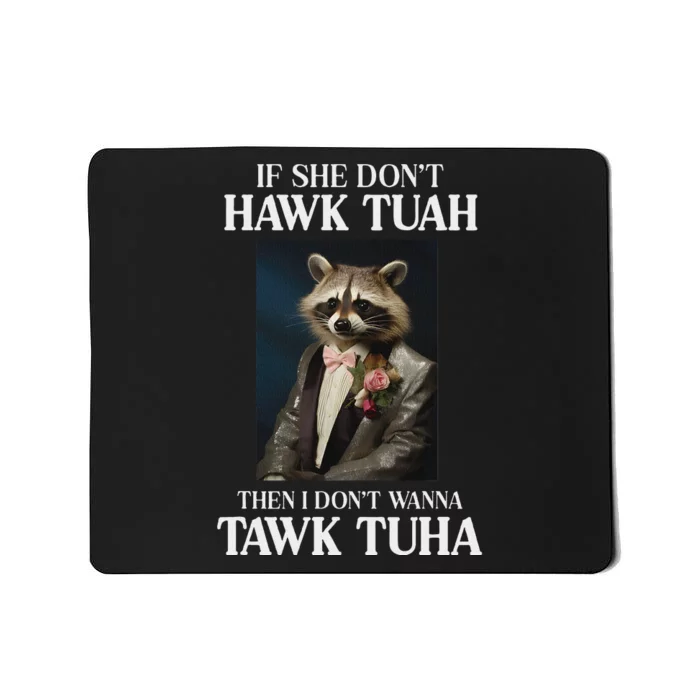 Hawk Tush If She DonT Hawk Tuah Mousepad