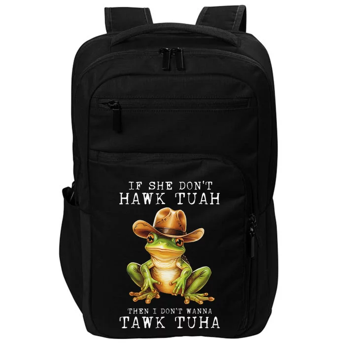 Hawk Tush If She DonT Hawk Tuah I DonT Wanna Tawk Tuha Impact Tech Backpack