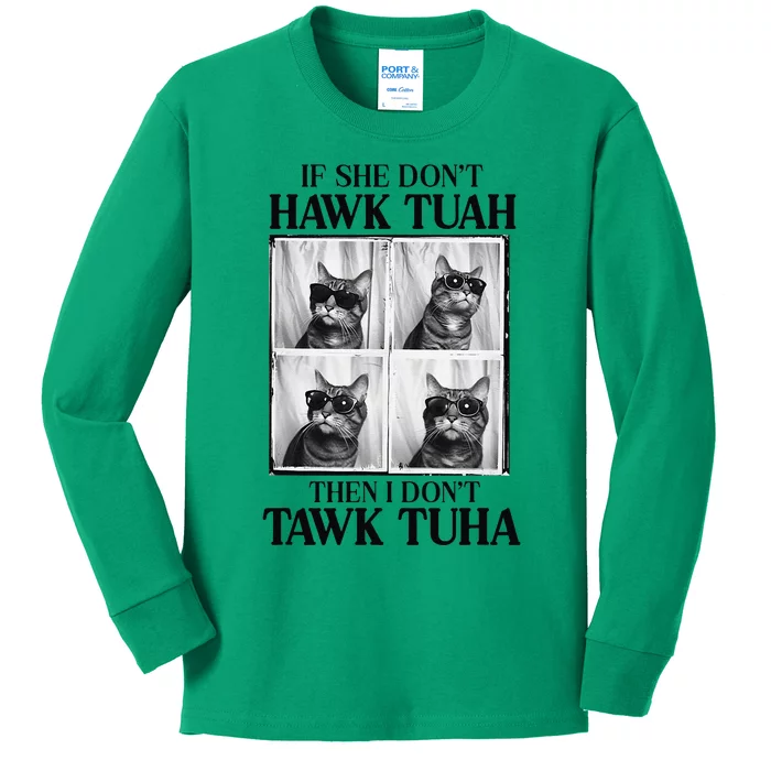 Hawk Tush If She DonT Hawk Tuah I DonT Tawk Tuha Kids Long Sleeve Shirt