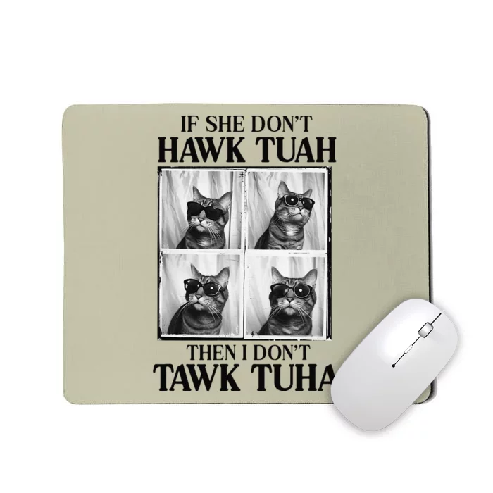 Hawk Tush If She DonT Hawk Tuah I DonT Tawk Tuha Mousepad