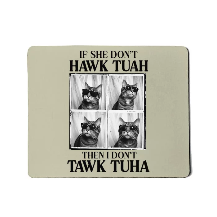 Hawk Tush If She DonT Hawk Tuah I DonT Tawk Tuha Mousepad