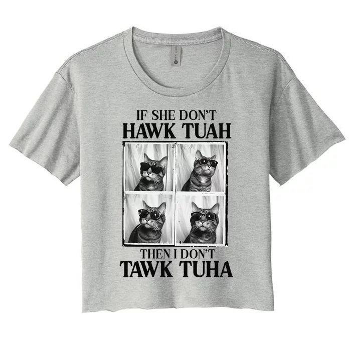 Hawk Tush If She DonT Hawk Tuah I DonT Tawk Tuha Women's Crop Top Tee