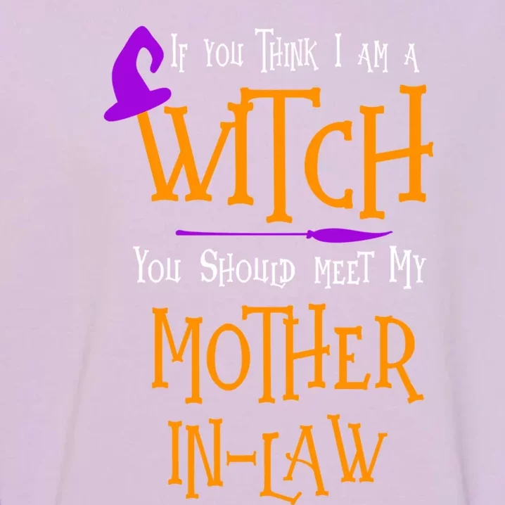 Halloween Think I Am A Witch Meet My Mother In Law Costume Meaningful Gift Garment-Dyed Sweatshirt