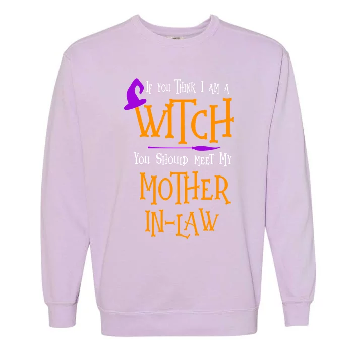 Halloween Think I Am A Witch Meet My Mother In Law Costume Meaningful Gift Garment-Dyed Sweatshirt