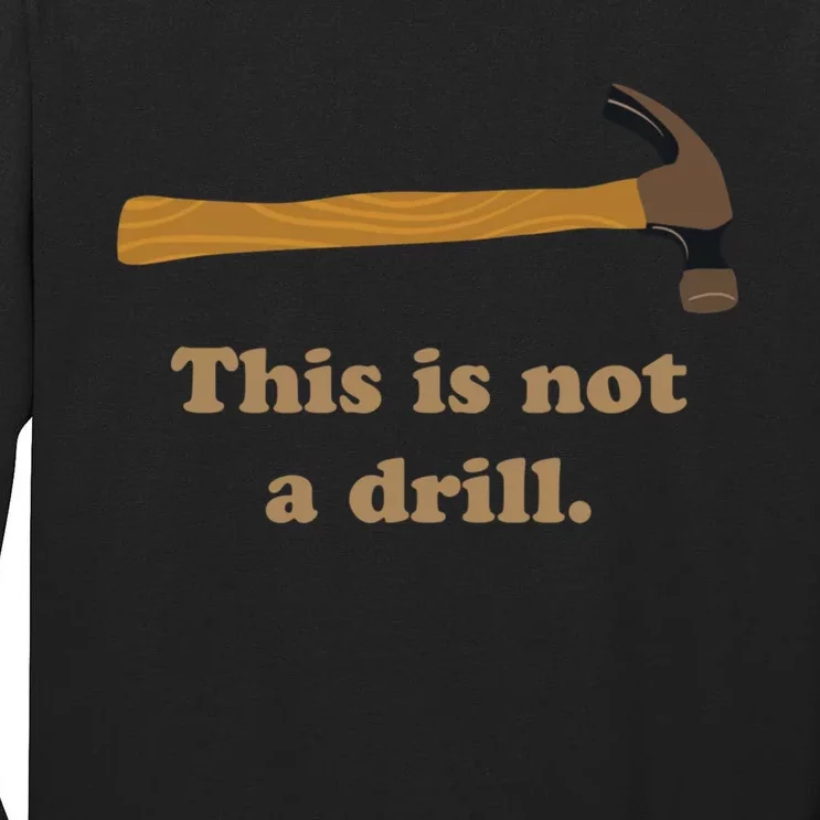 Hammer This Is Not A Drill Tall Long Sleeve T-Shirt